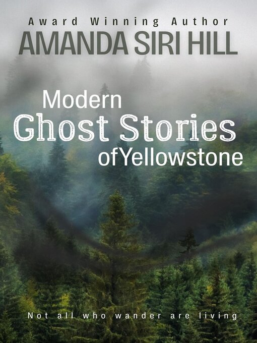 Title details for Modern Ghost Stories of Yellowstone by Amanda Siri Hill - Available